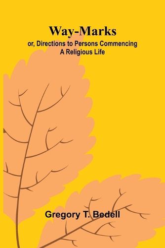 Cover image for Way-Marks; Or, Directions To Persons Commencing A Religious Life