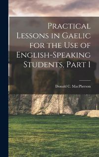 Cover image for Practical Lessons in Gaelic for the Use of English-Speaking Students, Part 1