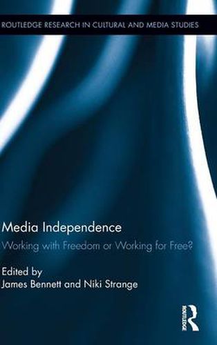 Cover image for Media Independence: Working with Freedom or Working for Free?