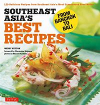 Cover image for Southeast Asia's Best Recipes: From Bangkok to Bali [Southeast Asian Cookbook, 121 Recipes]