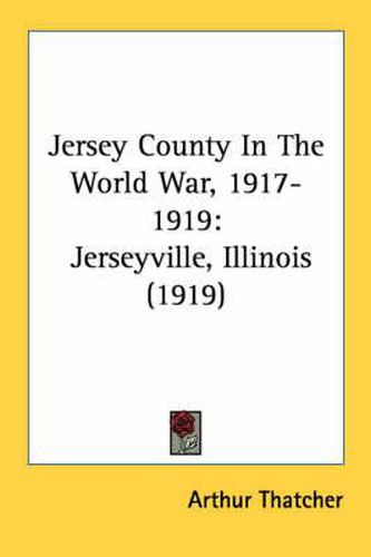 Cover image for Jersey County in the World War, 1917-1919: Jerseyville, Illinois (1919)