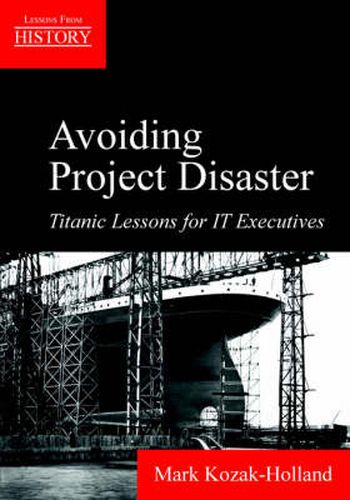 Cover image for Avoiding Project Disaster: Titanic Lessons for It Executives