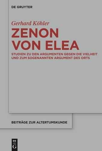 Cover image for Zenon Von Elea: Studien Zu Den 'Argumenten Gegen Die Vielheit' Und Zum Sogenannten 'Argument Des Orts