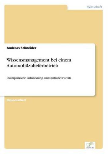 Cover image for Wissensmanagement bei einem Automobilzulieferbetrieb: Exemplarische Entwicklung eines Intranet-Portals