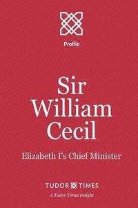 Cover image for Sir William Cecil: Elizabeth I's Chief Minister