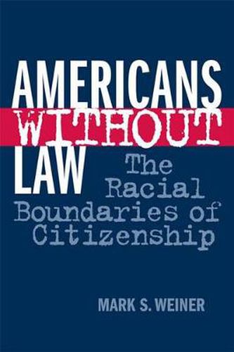 Cover image for Americans Without Law: The Racial Boundaries of Citizenship