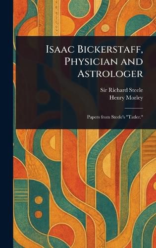 Cover image for Isaac Bickerstaff, Physician and Astrologer
