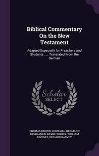 Cover image for Biblical Commentary on the New Testament: Adapted Especially for Preachers and Students ...; Translated from the German