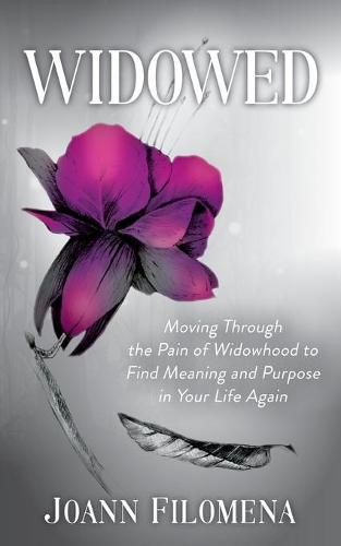 Cover image for Widowed: Moving Through the Pain of Widowhood to Find Meaning and Purpose in Your Life Again