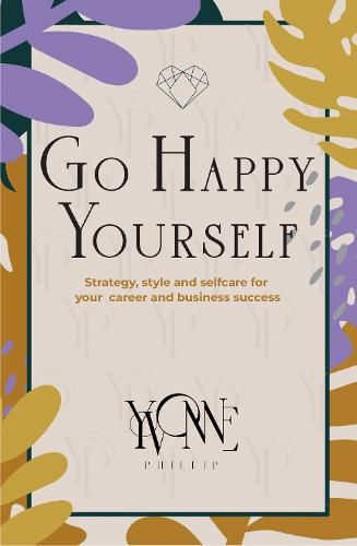 Cover image for Go Happy Yourself: Strategy, Style and Self-Care for Your Career and Business Success