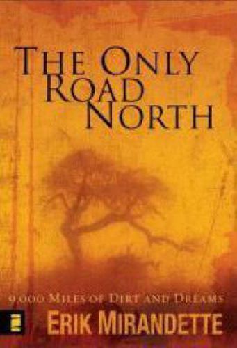 Cover image for The Only Road North: 9,000 Miles of Dirt and Dreams