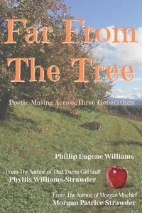 Cover image for Far From The Tree: Poetic Musings Across Three Generations