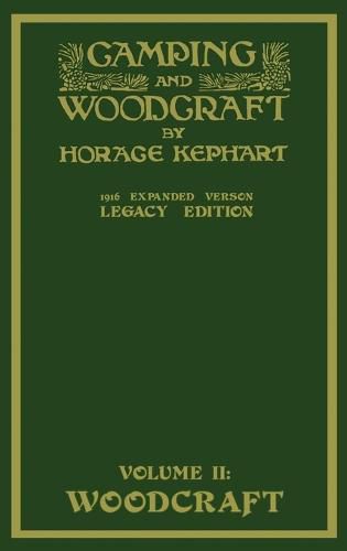 Cover image for Camping And Woodcraft Volume 2 - The Expanded 1916 Version (Legacy Edition): The Deluxe Masterpiece On Outdoors Living And Wilderness Travel