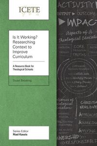 Cover image for Is It Working? Researching Context to Improve Curriculum: A Resource Book for Theological Schools