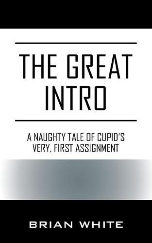 Cover image for The Great Intro: A Naughty Tale of Cupid's Very, First Assignment