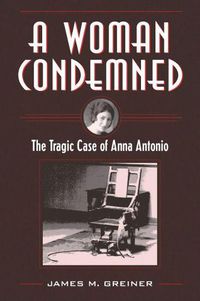 Cover image for A Woman Condemned: The Tragic Case of Anna Antonio