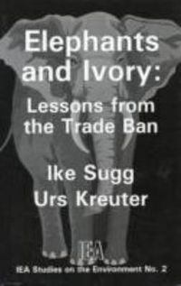 Cover image for Elephants and Ivory: Lessons from the Trade Ban