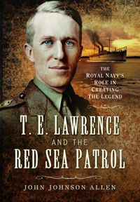 Cover image for T E Lawrence and the Red Sea Patrol