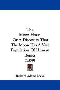 Cover image for The Moon Hoax: Or a Discovery That the Moon Has a Vast Population of Human Beings (1859)