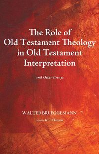 Cover image for The Role of Old Testament Theology in Old Testament Interpretation: And Other Essays