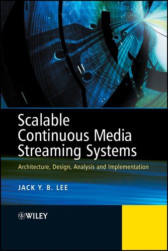 Cover image for Scalable and Reliable Continuous Media Streaming Systems: Architecture, Design, Analysis and Implementation