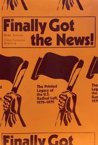Cover image for Finally Got the News: The Printed Legacy of the U.S. Radical Left, 1970-1979