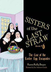 Cover image for Sisters of the Last Straw Vol 6, 6: The Case of the Easter Egg Escapades