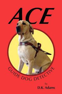 Cover image for Ace: Guide Dog Detective
