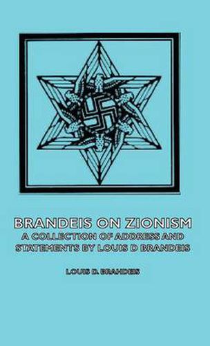 Brandeis on Zionism - A Collection of Address and Statements by Louis D Brandeis