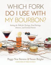 Cover image for Which Fork Do I Use with My Bourbon?: Setting the Table for Tastings, Food Pairings, Dinners, and Cocktail Parties