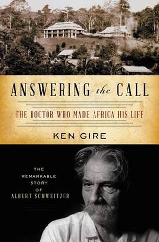 Cover image for Answering the Call: The Doctor Who Made Africa His Life: The Remarkable Story of Albert Schweitzer