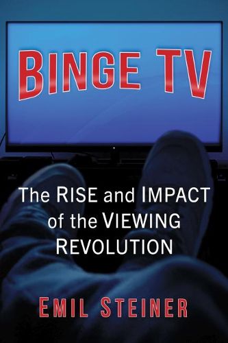 Cover image for Binge TV: The Rise and Impact of the Viewing Revolution