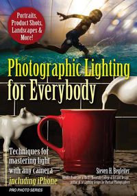 Cover image for Photographic Lighting for Everybody: Techniques for Mastering Light With Any Camera-Including iPhone