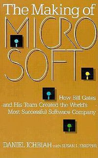 Cover image for The Making of Microsoft: How Bill Gates and His Team Created the World's Most Successful Software Company