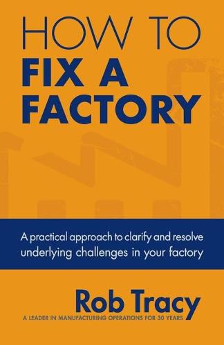 Cover image for How to Fix a Factory: A Practical Approach to Clarify and Resolve Underlying Challenges in Your Factory