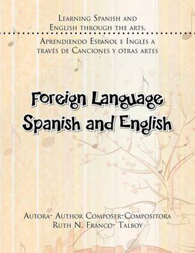 Cover image for Foreign Language Spanish and English: Learning Spanish and English Through the Arts. Aprendiendo Espanol E Ingles a Traves de Canciones y Otras Artes