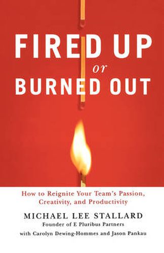 Cover image for Fired Up or Burned Out: How to Reignite Your Team's Passion, Creativity, and Productivity