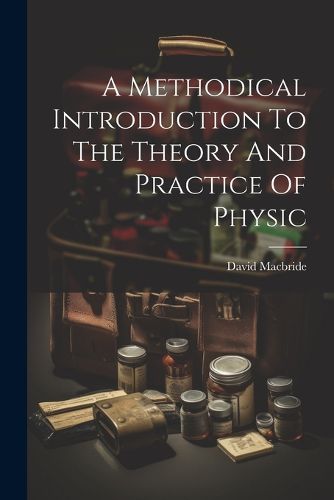 Cover image for A Methodical Introduction To The Theory And Practice Of Physic