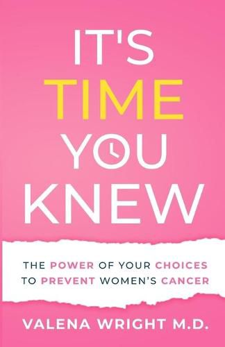 Cover image for It's Time You Knew: The Power of Your Choices to Prevent Women's Cancer