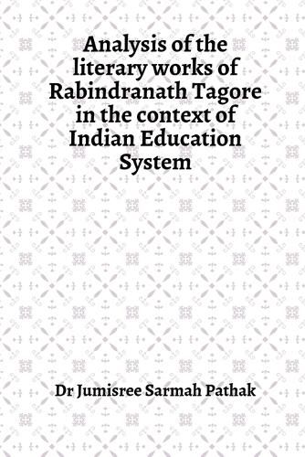 Analysis of the literary works of Rabindranath Tagore in the context of Indian Education System