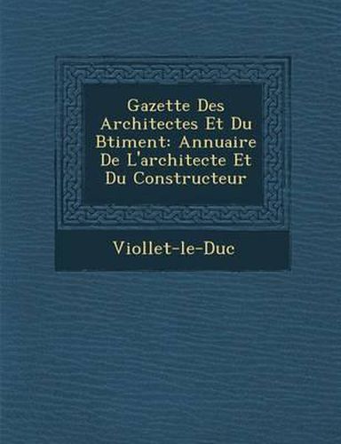 Cover image for Gazette Des Architectes Et Du B Timent: Annuaire de L'Architecte Et Du Constructeur