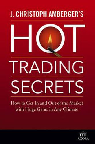 Cover image for J.Christoph Amberger's Hot Trading Secrets: How to Get in and Out of the Market with Huge Gains in Any Climate