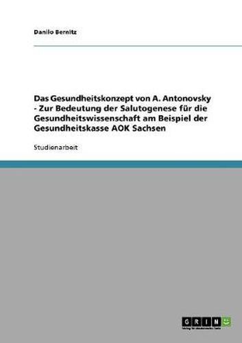 Cover image for Das Gesundheitskonzept von A. Antonovsky - Zur Bedeutung der Salutogenese fur die Gesundheitswissenschaft am Beispiel der Gesundheitskasse AOK Sachsen