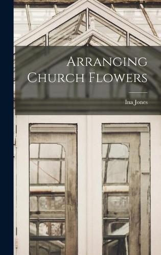 Cover image for Arranging Church Flowers
