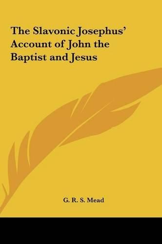 The Slavonic Josephus' Account of John the Baptist and Jesusthe Slavonic Josephus' Account of John the Baptist and Jesus