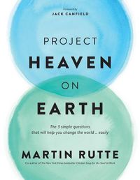 Cover image for Project Heaven on Earth: The 3 simple questions that will help you change the world ... easily