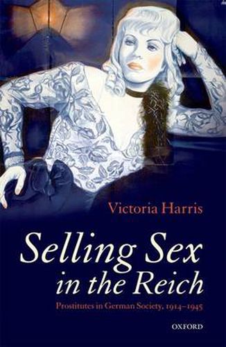 Cover image for Selling Sex in the Reich: Prostitutes in German Society, 1914-1945