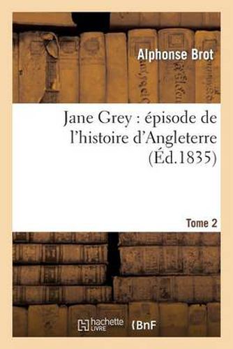 Cover image for Jane Grey: Episode de l'Histoire d'Angleterre. Tome 2