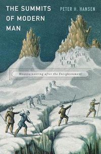 Cover image for The Summits of Modern Man: Mountaineering after the Enlightenment