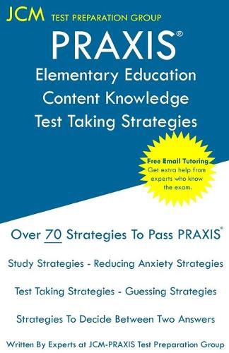 Cover image for PRAXIS Elementary Education Content Knowledge - Test Taking Strategies: PRAXIS 5018 - Free Online Tutoring - New 2020 Edition - The latest strategies to pass your exam.